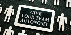 Give your team autonomy sign